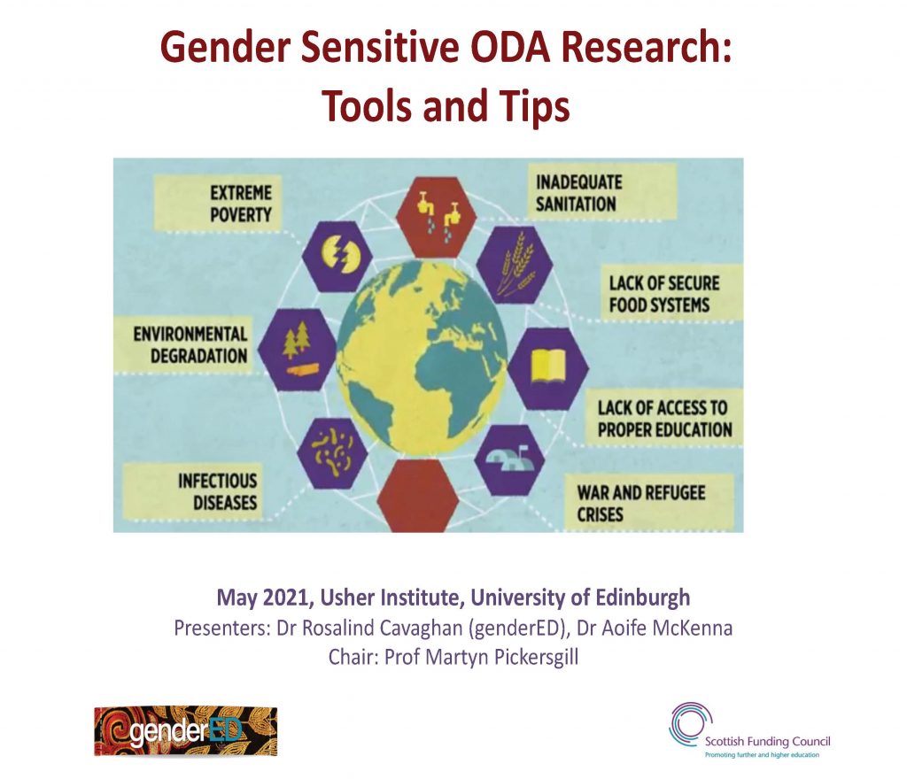 Gender Sensitive ODA Research: Tools and Tips. May 2021, Usher Institute, University of Edinburgh. Presenters: Dr Rosalind Cavaghan (genderED), Dr Aoife McKenna. Chair: Prof Martin Pickersgill