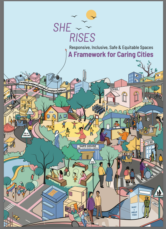 A poster, text reading: She Rises. Responsive, Inclusive, Safe & Equitable Spaces. A Framework for Caring Cities.